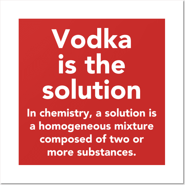 Vodka is the solution Wall Art by vladocar